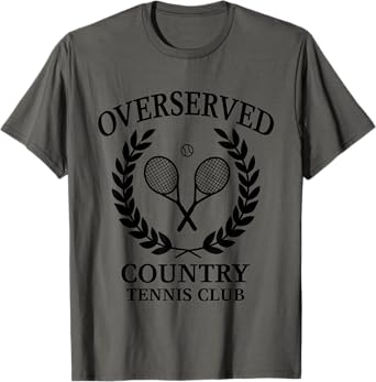 Overserved Country Tennis Club Who Tennis Lovers Quote T-Shirt
