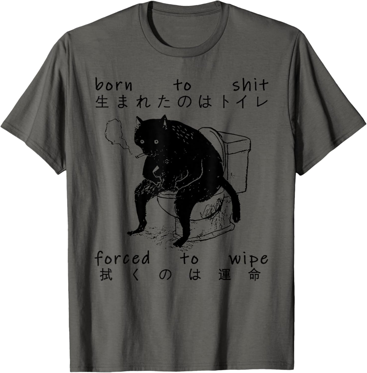 Funny Saying Sarcastic Born To Shit Forced To Wipe Black Cat T-Shirt