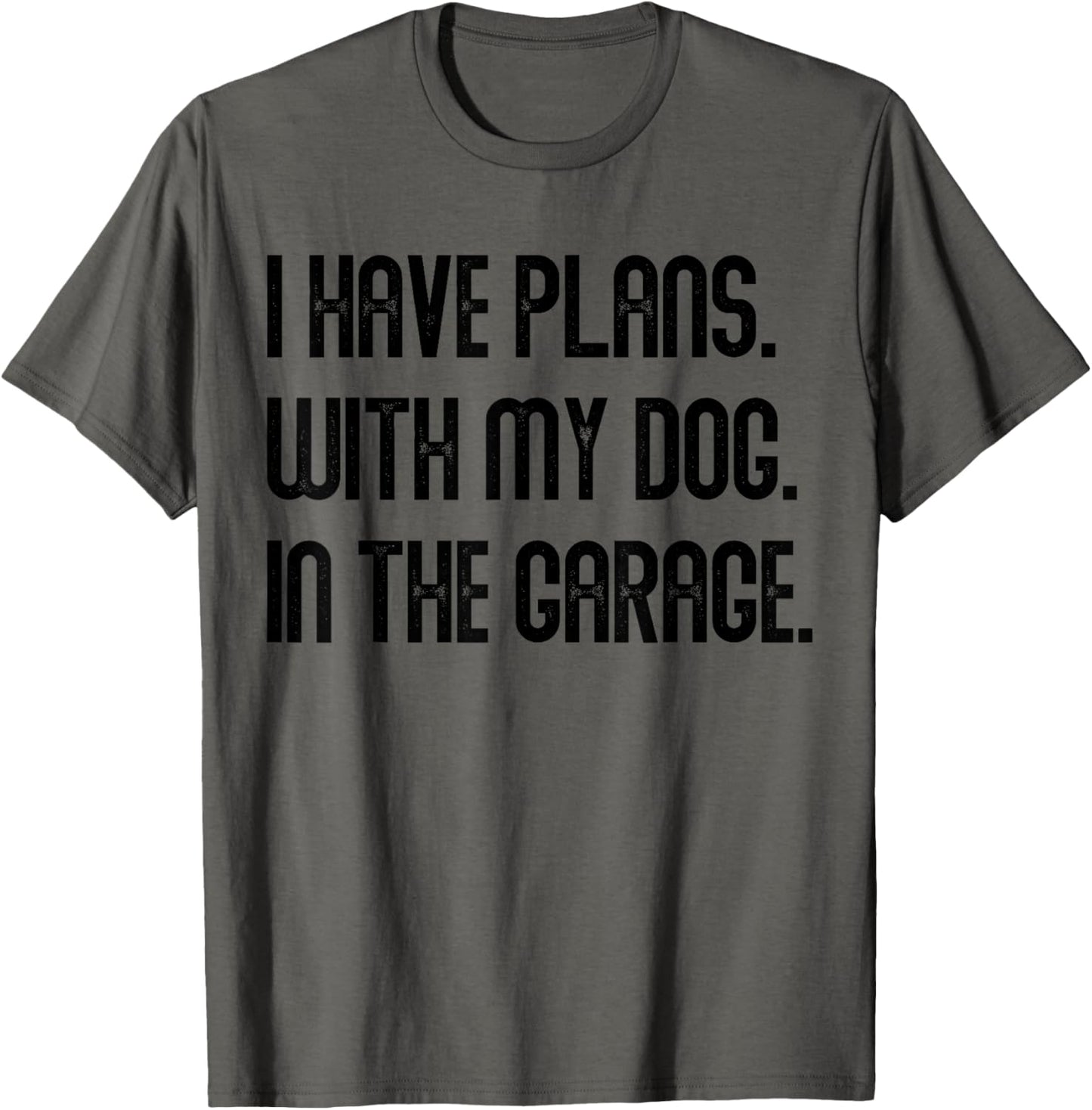 I Have Plans With My Dog In The Garage Dad Joke Handyman T-Shirt