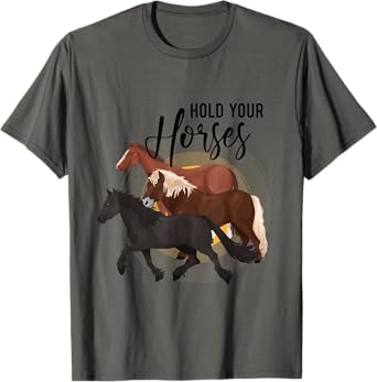 Hold Your Horses T-Shirt
