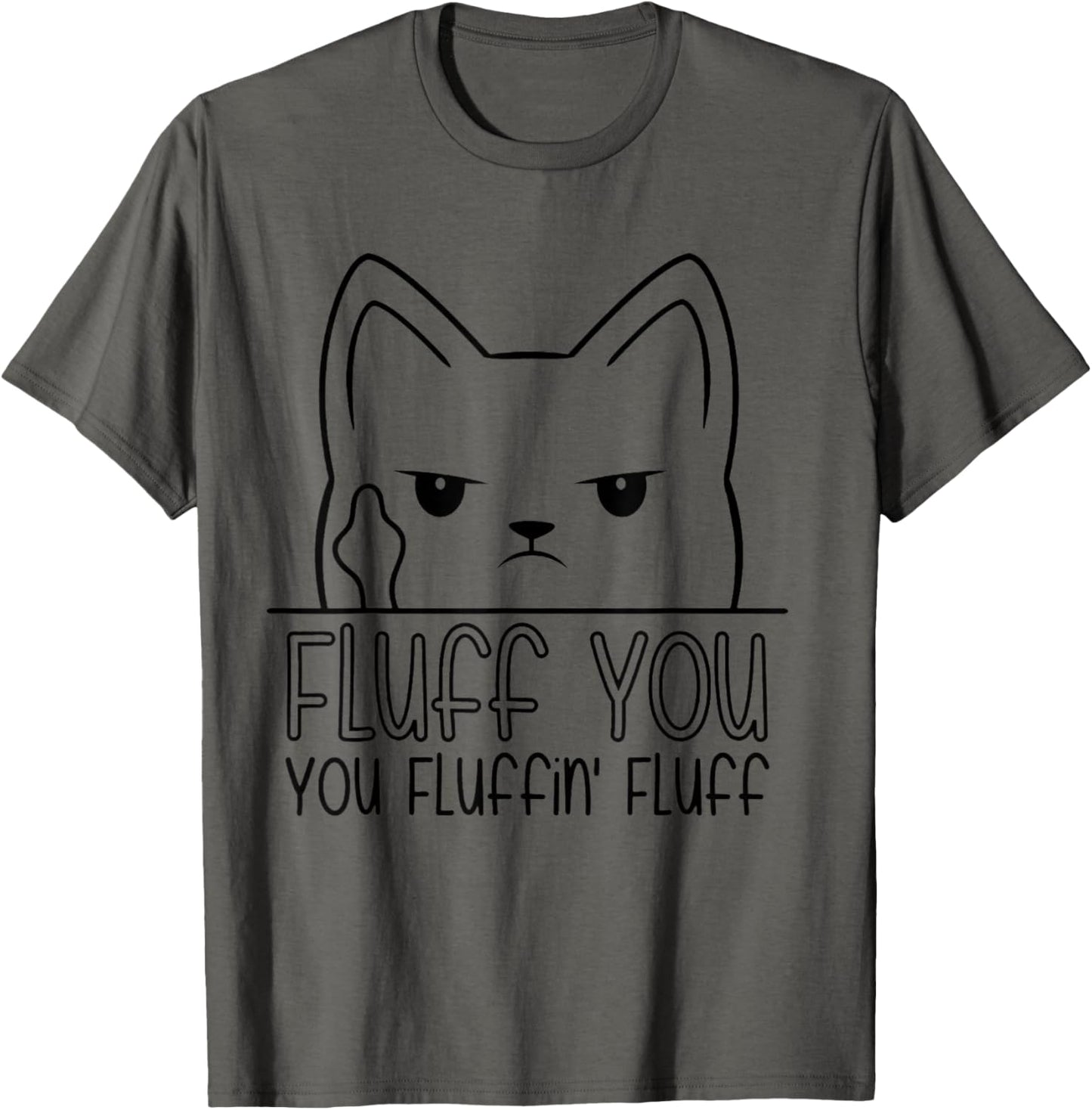 Fluff You, Fluffin Fluff Shirt, Funny Kitten T-Shirt T-Shirt