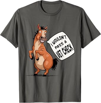 I wouldn't pass a Vet Check Equestrian Horse Lover Quotes T-Shirt