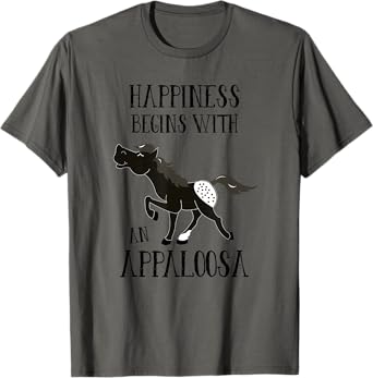 Happiness Begins with An Appaloosa Black Spotted Appy Horse T-Shirt