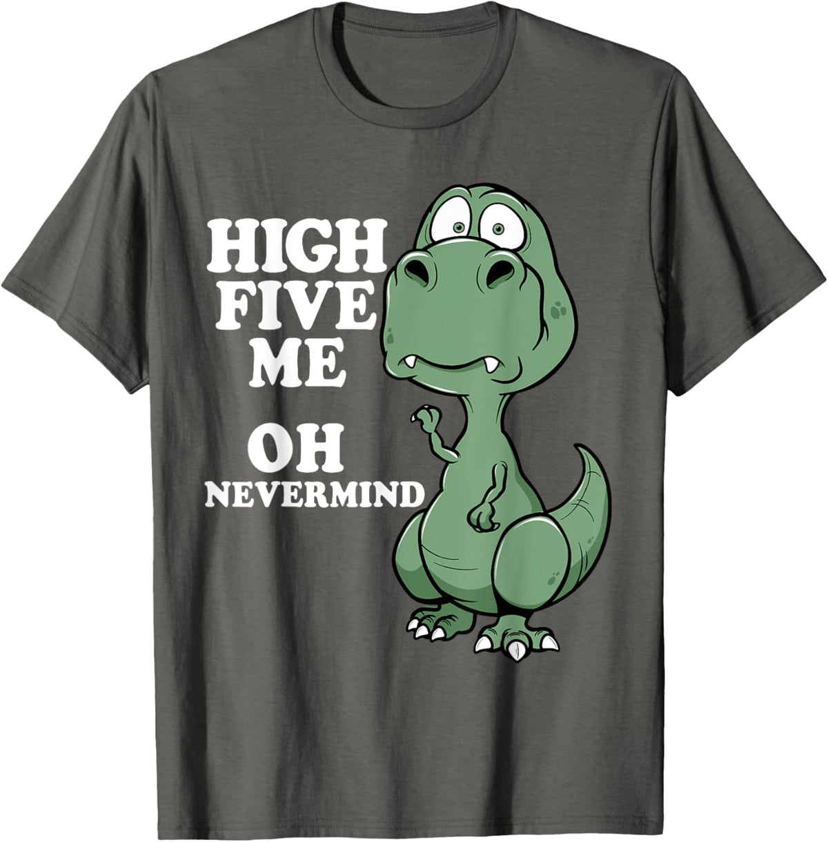 Funny T-Rex t-shirt Short Arms Joke High Five Me Nevermind T-Shirt