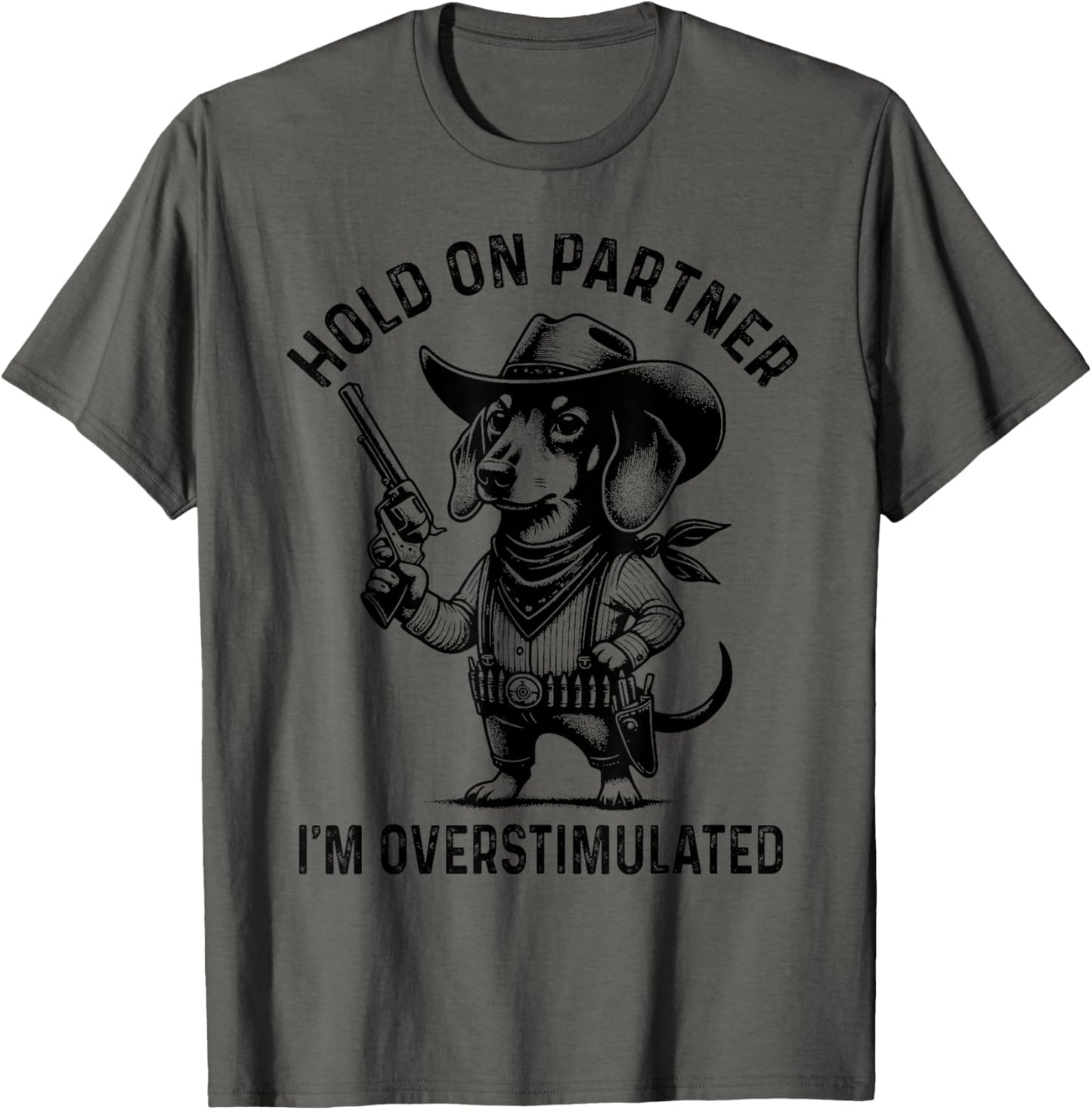 Hold On Partner I'm Overstimulated Cowboy Dachshund Dog T-Shirt
