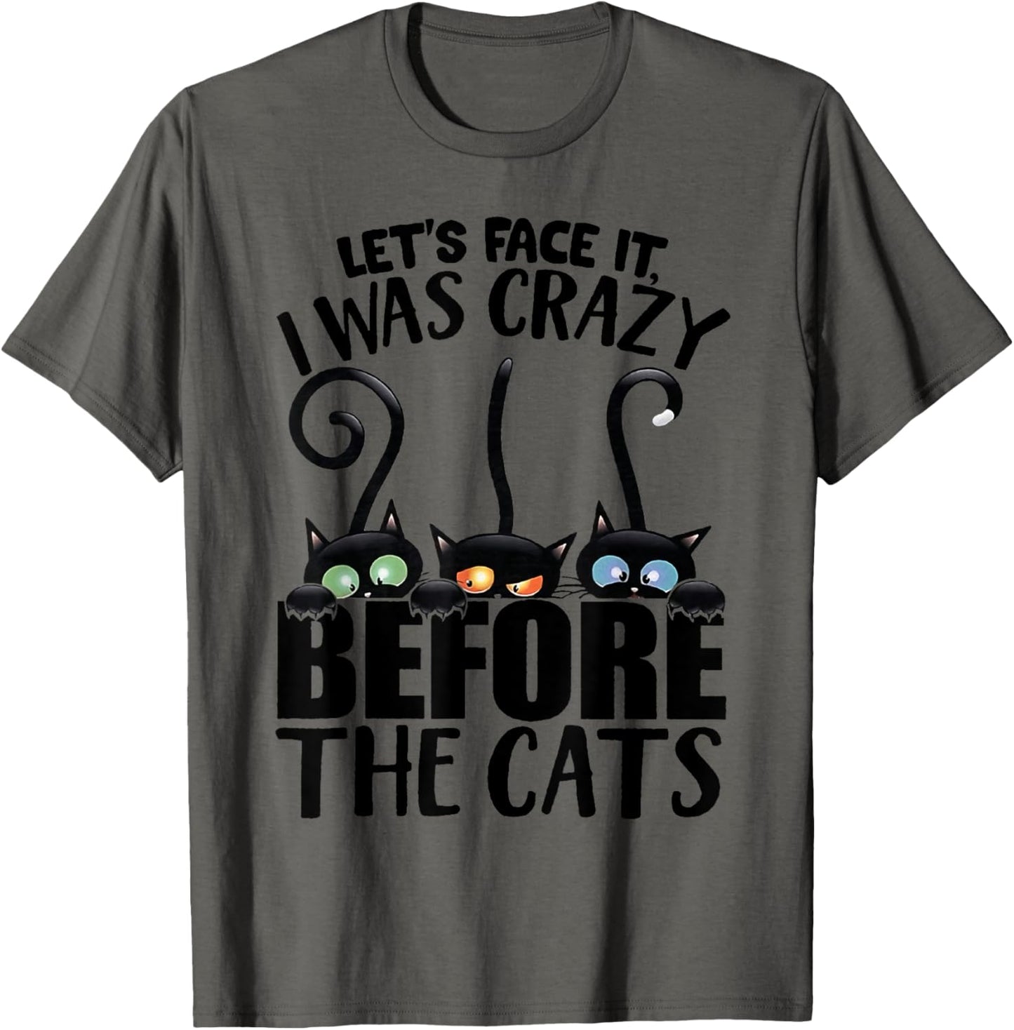 Let's Face It I Was Crazy Way Before the Cats T-Shirt