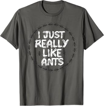 I just really like ants for lovers ant collector and Insects T-Shirt
