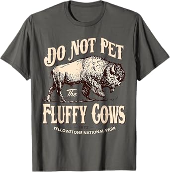Do Not Pet The Fluffy Cows Yellowstone National Park T-Shirt