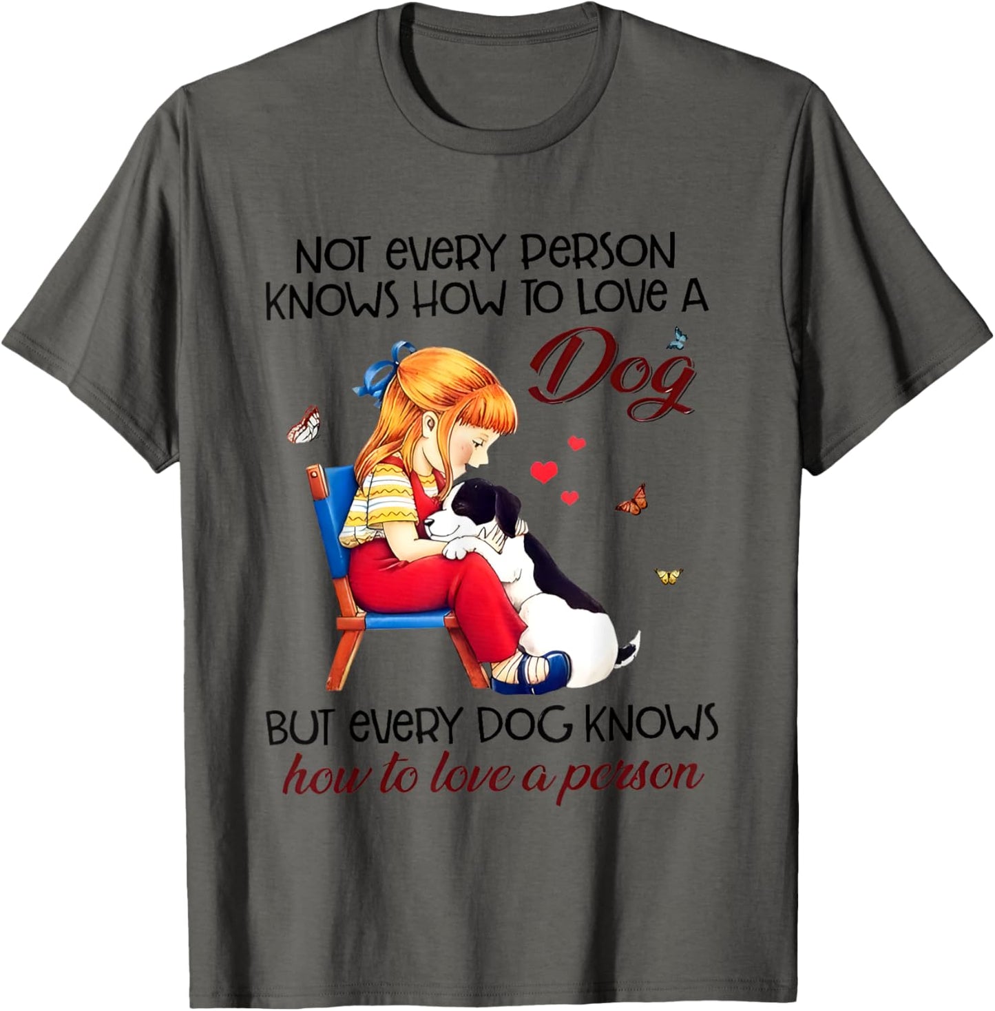 Not Every Person Knows How To Love A Dog T-Shirt