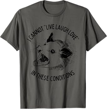 Opossum I Cannot Live Laugh Love In These Conditions Funny T-Shirt