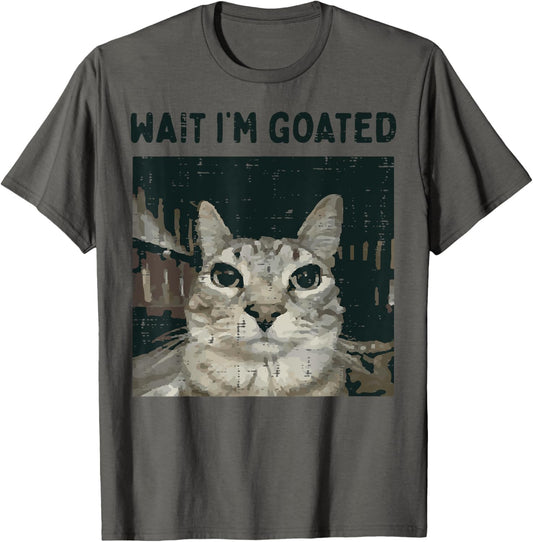 Cat Wait Im Goated Funny Saying Kitten Meme Men Women Kids T-Shirt