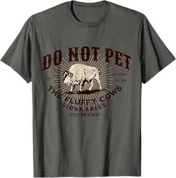 Do Not Pet the Fluffy Cows Sioux Falls South Dakota Bison T-Shirt