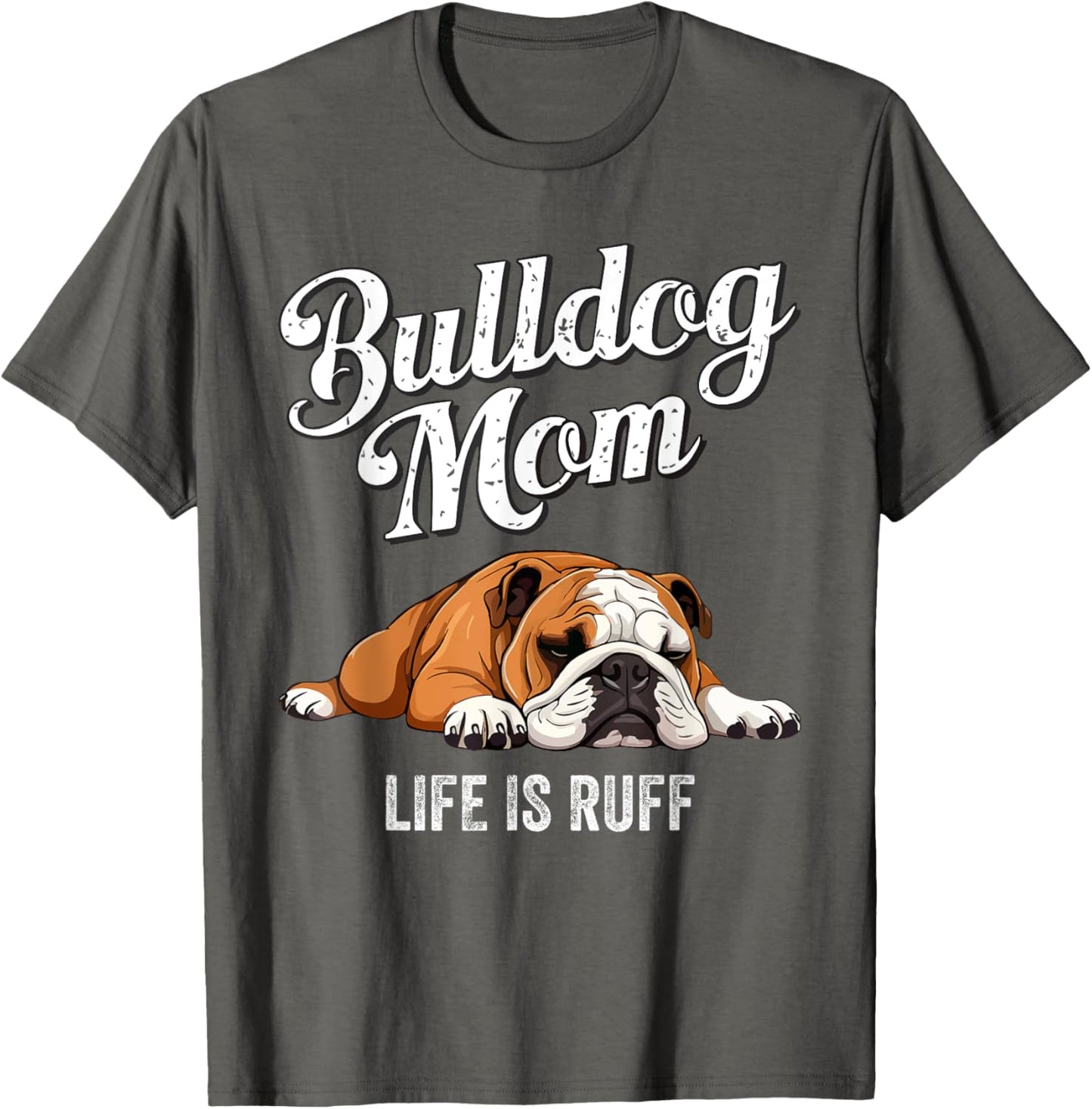 Funny English Bulldog Apparel Bulldog Mom Life Is Ruff T-Shirt