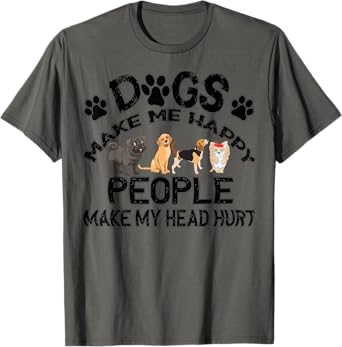 Dogs Make Me Happy People Make My Head Hurt T-Shirt