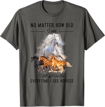 No matter how old I am I still get excited when I see horses T-Shirt