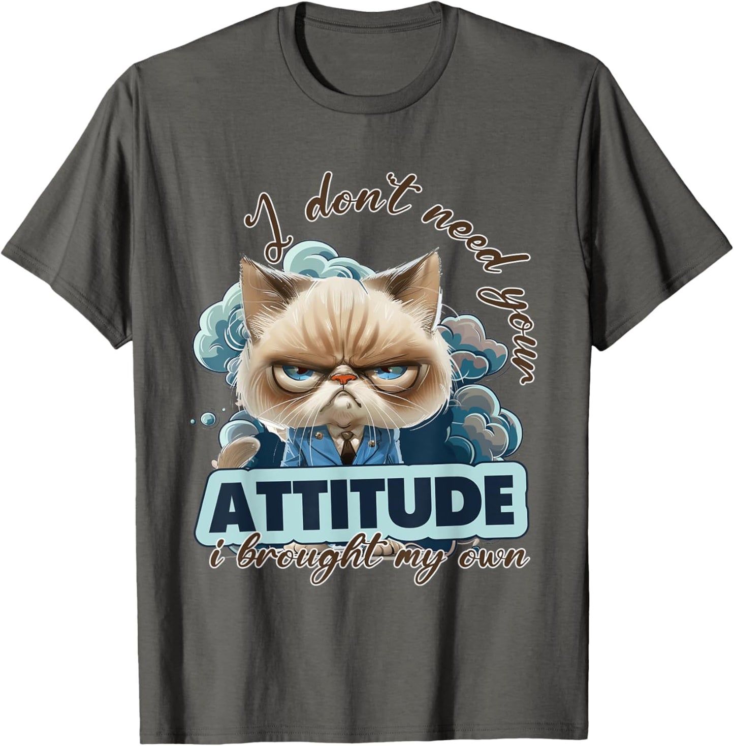 I dont need your attitude i brought my own Cat T-Shirt