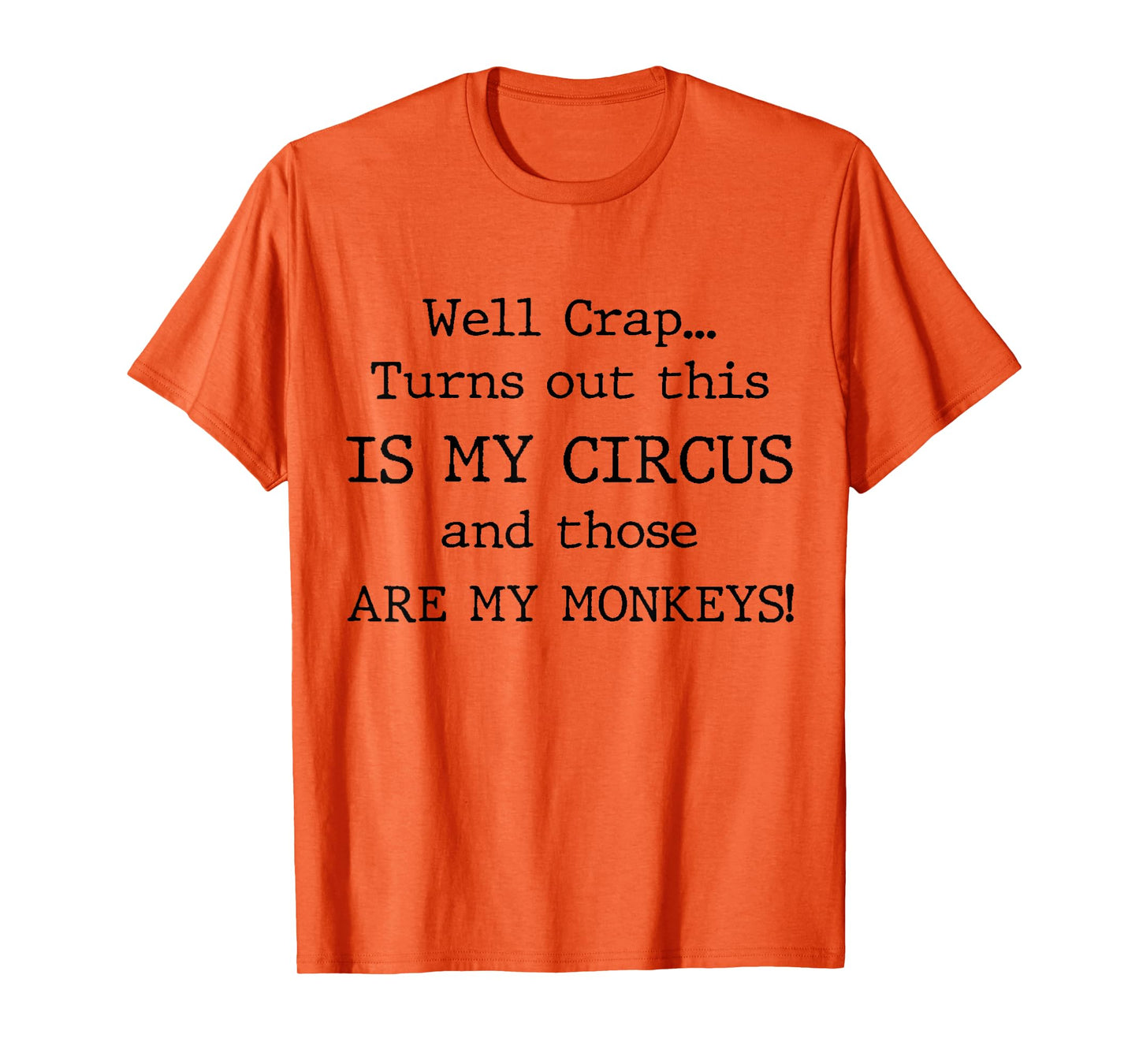 Crap, Turns Out This Is My Circus and Those Are My Monkeys T-Shirt