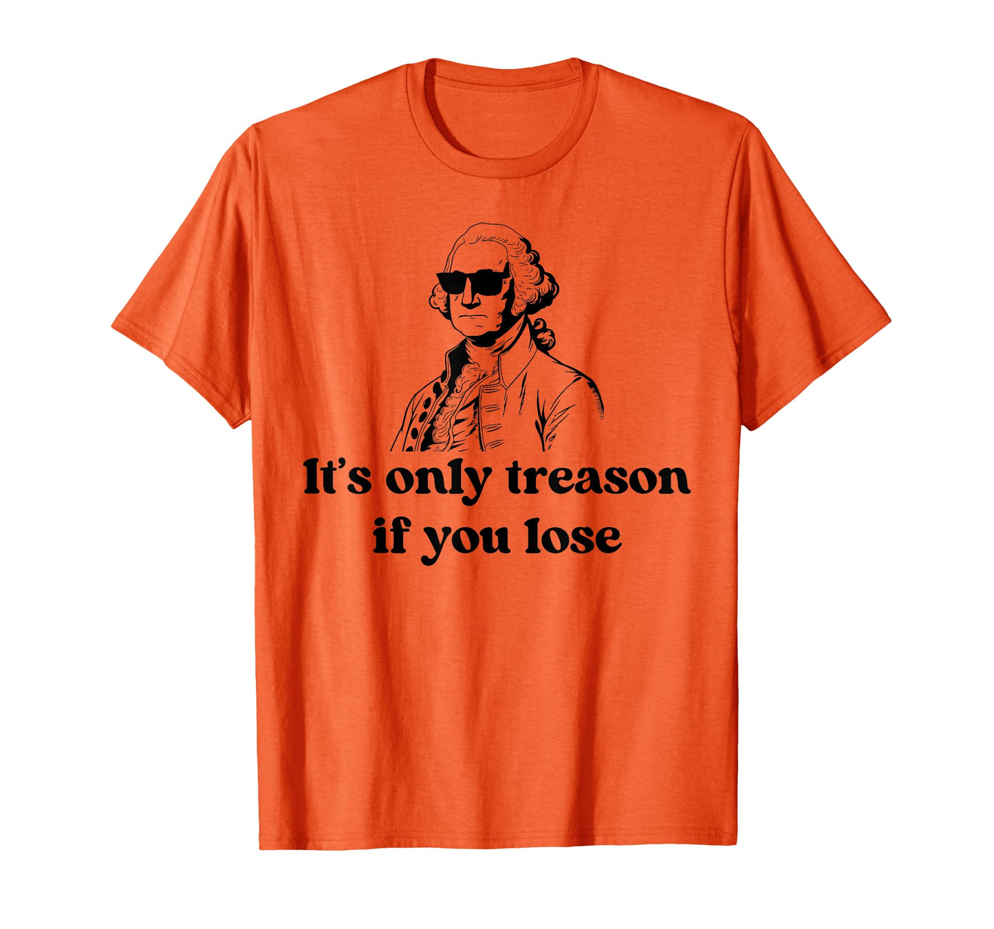 It's Only Treason If You Lose American Patriotic 4th Of July T-Shirt