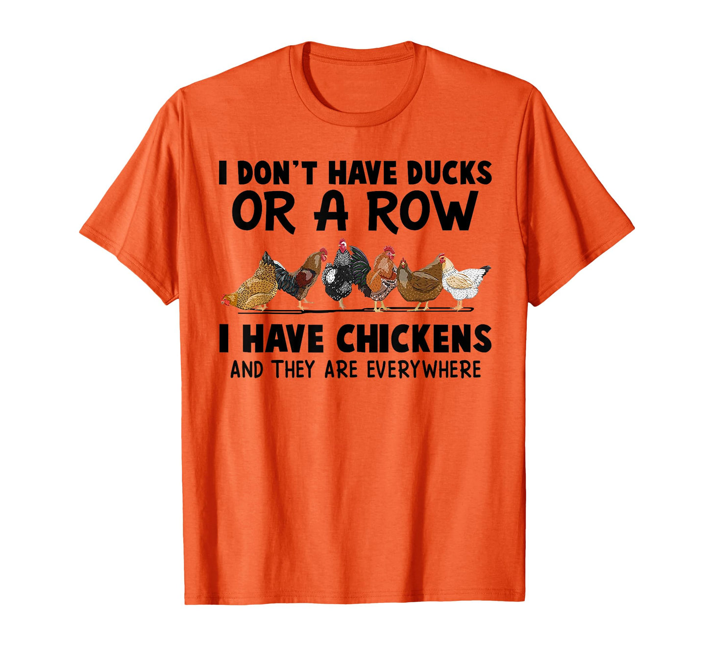 I Don't Have Ducks Or A Row I Have Chickens & They Are Every T-Shirt