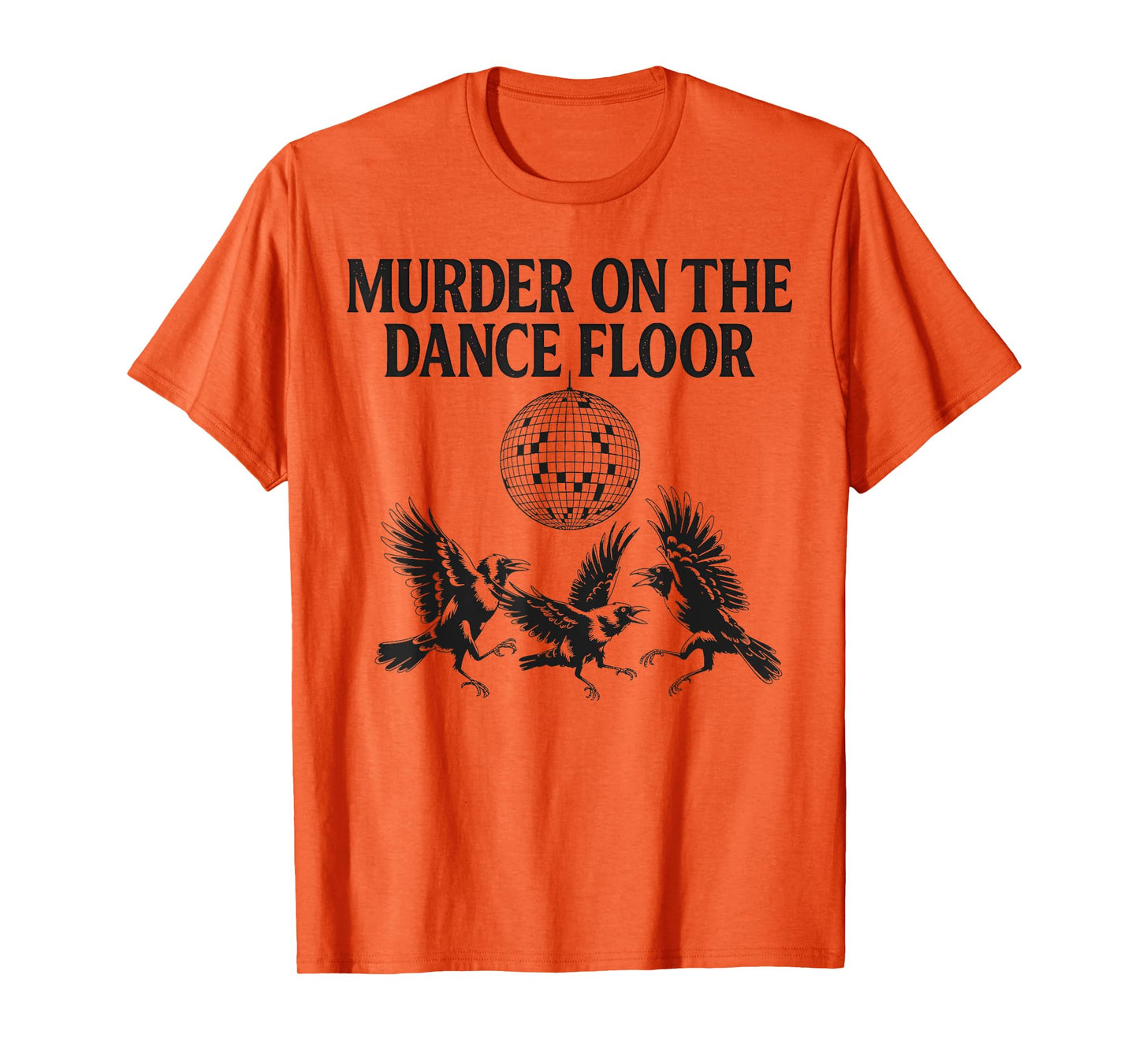 Murder On The Dance Floor Funny Crow Dancing Disco Men Women T-Shirt