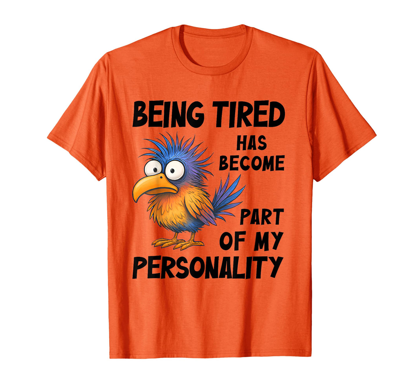 Being Tired Has Become Part Of My Personality Funny Bird T-Shirt
