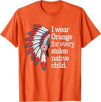I Wear Orange For Every American Native Child T-Shirt