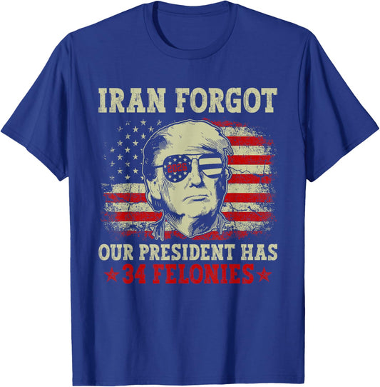 Iran Forgot Our President Has 34 Felonies Vintage US Flag T-Shirt T-Shirt - T-Shirt | Royal