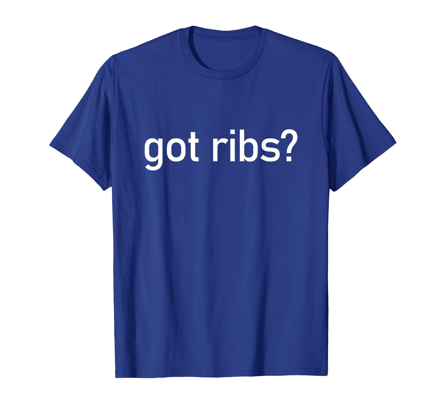 Got Ribs Funny BBQ Smoking Texas Tex Mex Quotes Sayings Meat T-Shirt