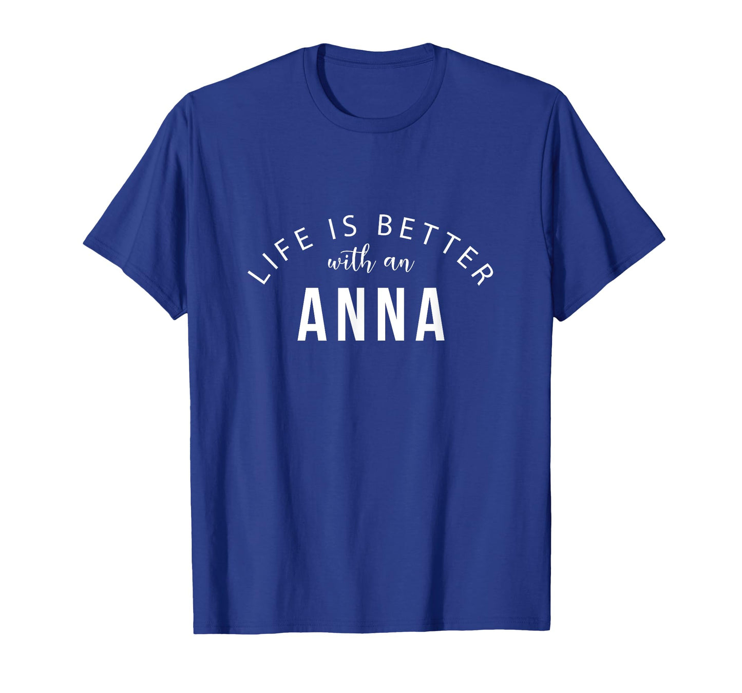 Life is Better with an Anna Personalized Funny Name T-Shirt