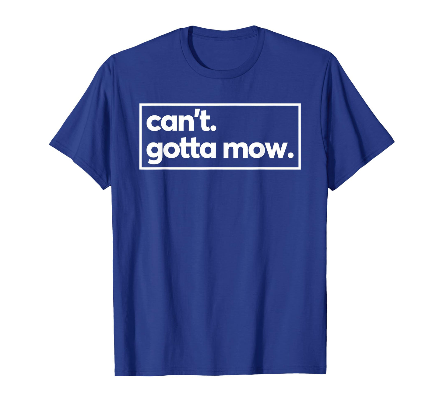 Can't Gotta Mow Lawn Care Yard Work Garden T-Shirt