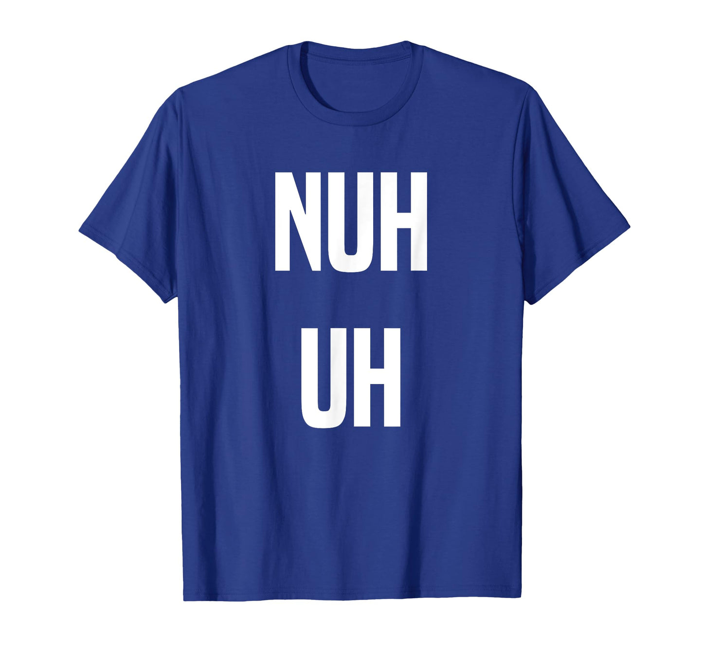 Nuh Uh Funny Sassy Statement Silly Fun Sarcastic Humor T-Shirt