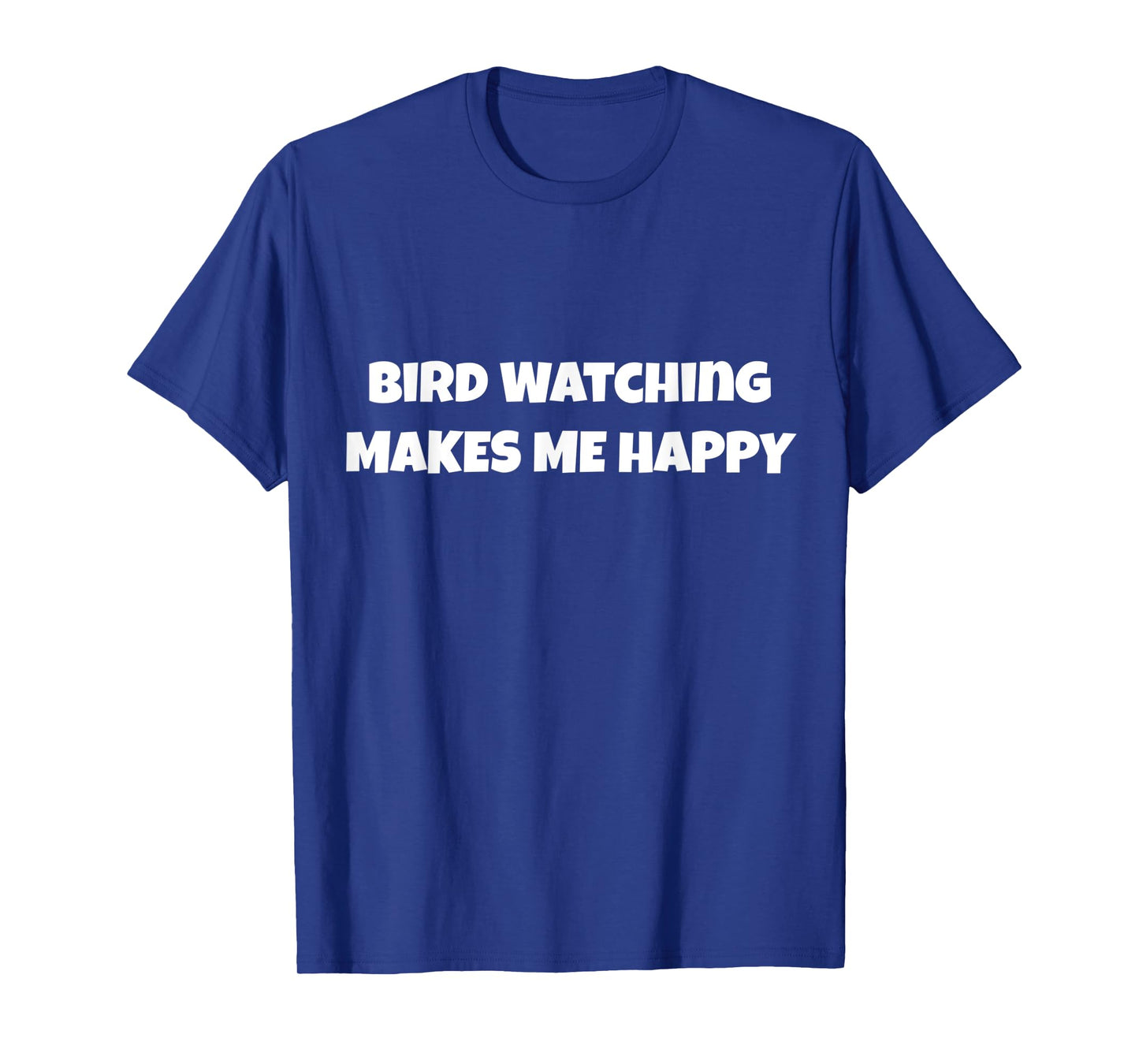bird-watching make me happy design for men women activity ho T-Shirt