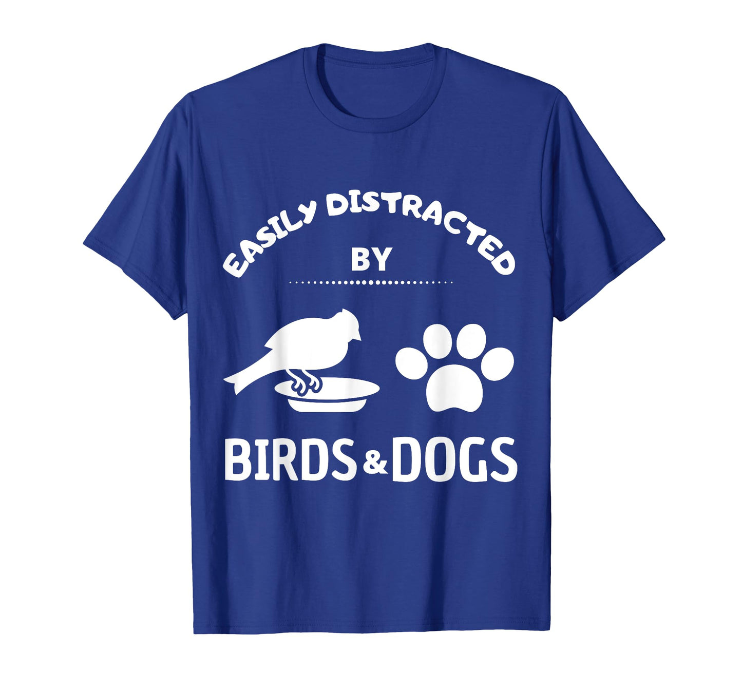 Easily distracted by birds and Dog Lover Gift Idea Pet Lover Men Women Kids T-Shirt