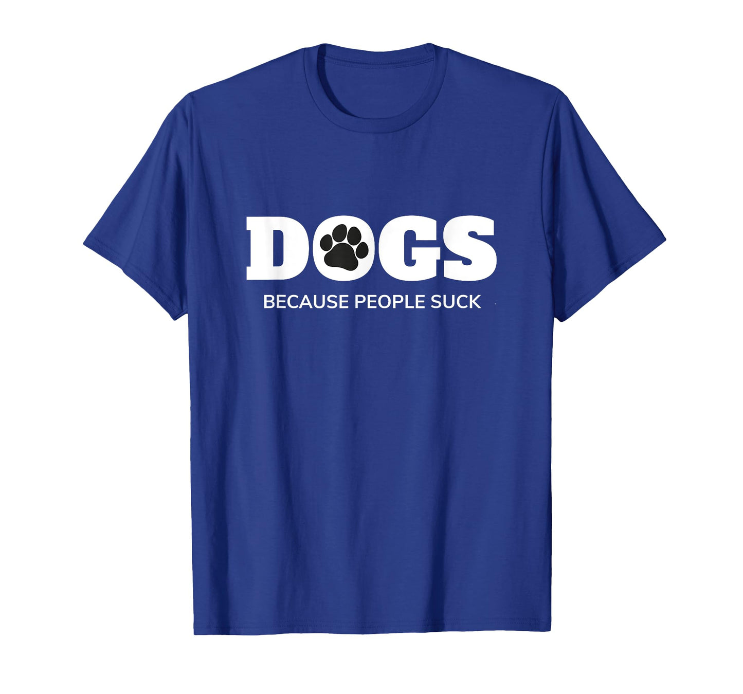 Dogs - Because People Suck Funny Rescue Mutt Lovers T-Shirt
