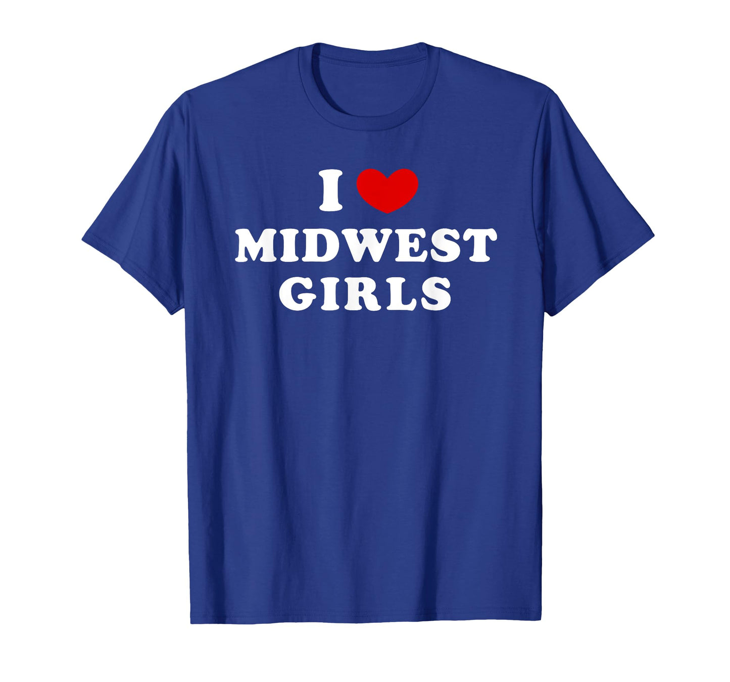 I Love Midwest Girls, I Heart Midwest Girls T-Shirt