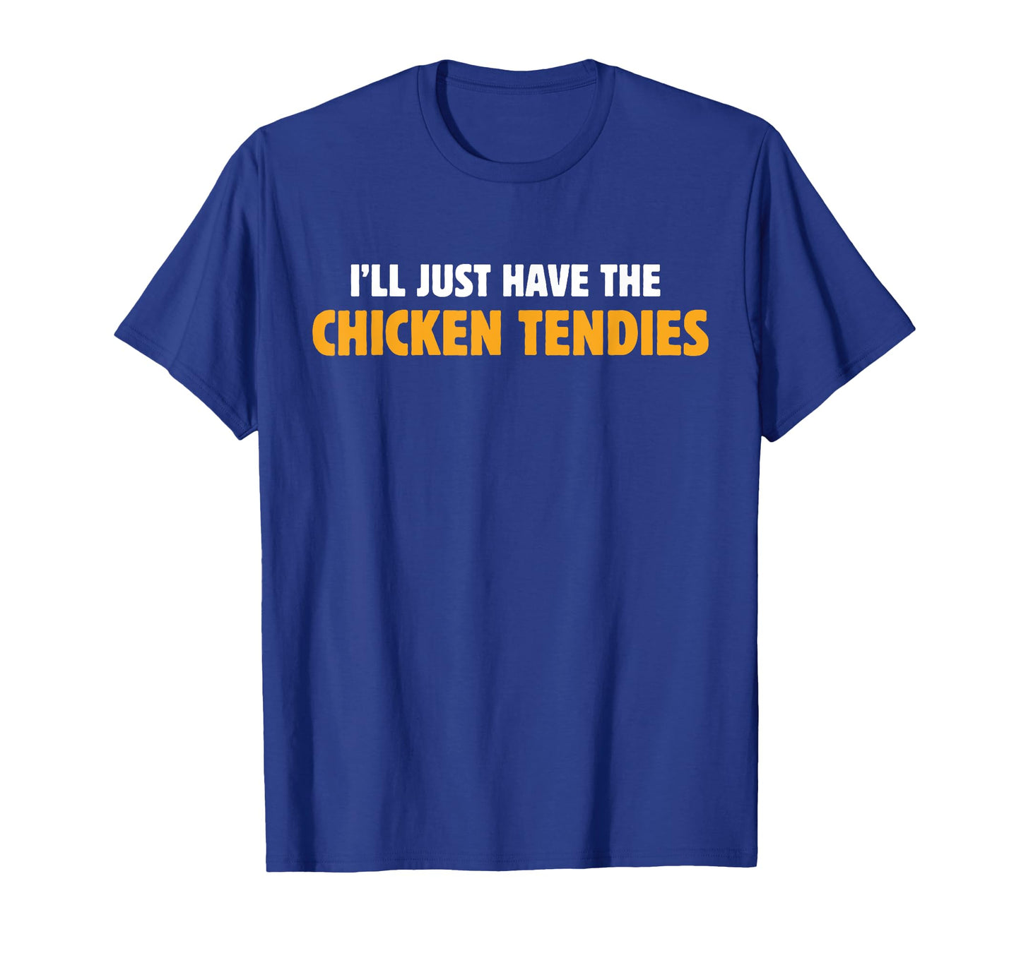 I'll Just Have The Chicken Tendies Funny Chicken Tenders T-Shirt