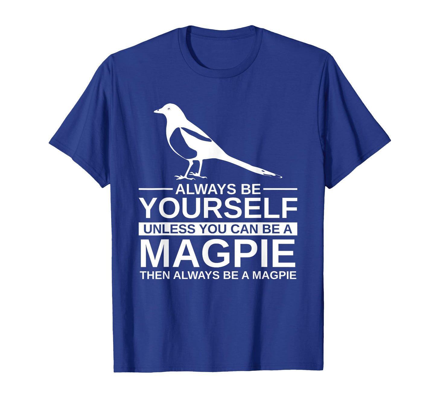 Always Be Yourself Magpie Gift For Men Women Bird Animal T-Shirt