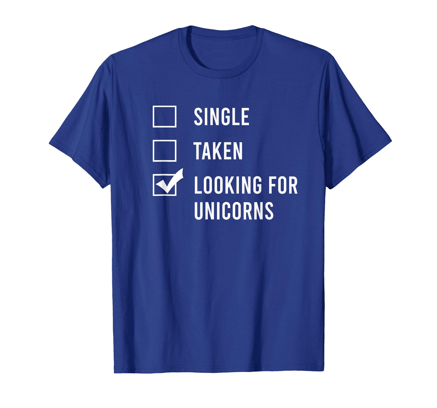 Single. Assumed. Looking for Unicorns. T-Shirt