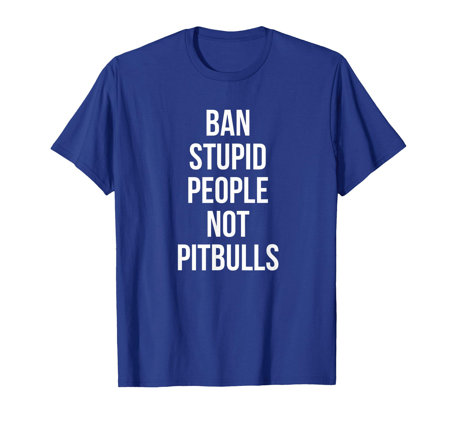 Funny Ban Stupid People Not Pitbulls Pit Bull Dog Lover T-Shirt for Men Women Girls Kids