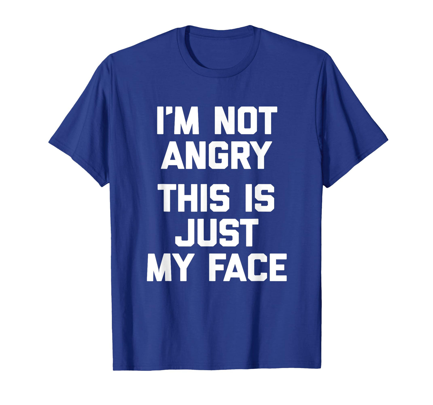 I'm Not Angry, This Is Just My Face T-Shirt funny sarcastic T-Shirt