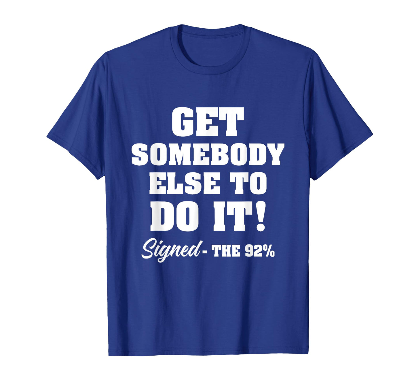 Get Somebody Else To Do It Signed The 92% Design T-Shirt