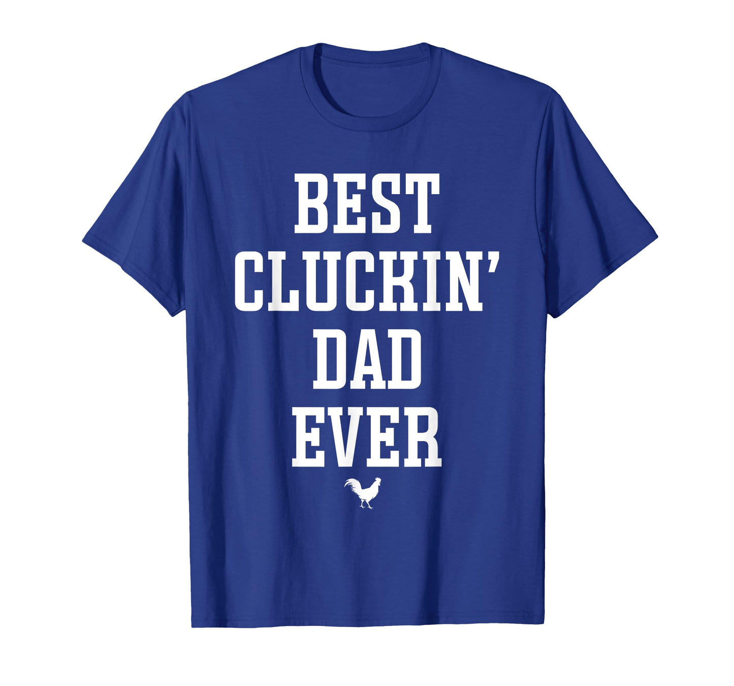 Best Cluckin Dad Ever Chicken Dad T-Shirt