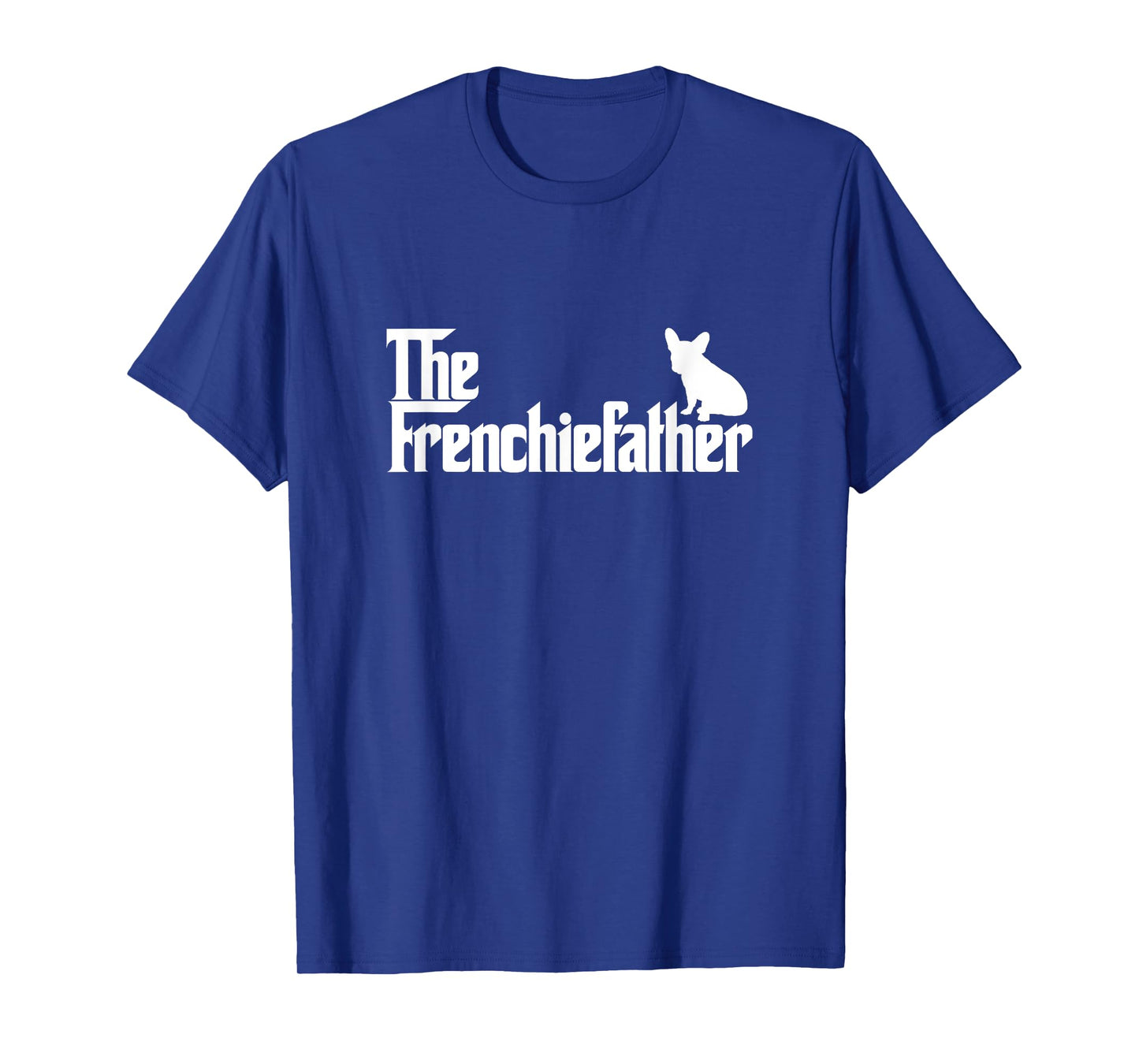 Funny French Bulldog Owner The Frenchie Father Dad Gift Men T-Shirt