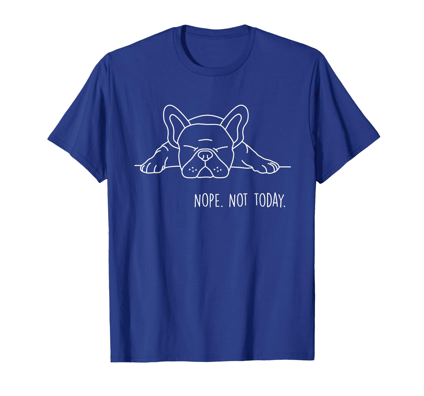Funny Nope Not Today French Bulldog Lover Nope Not Today Men Women Girls Kids T-Shirt