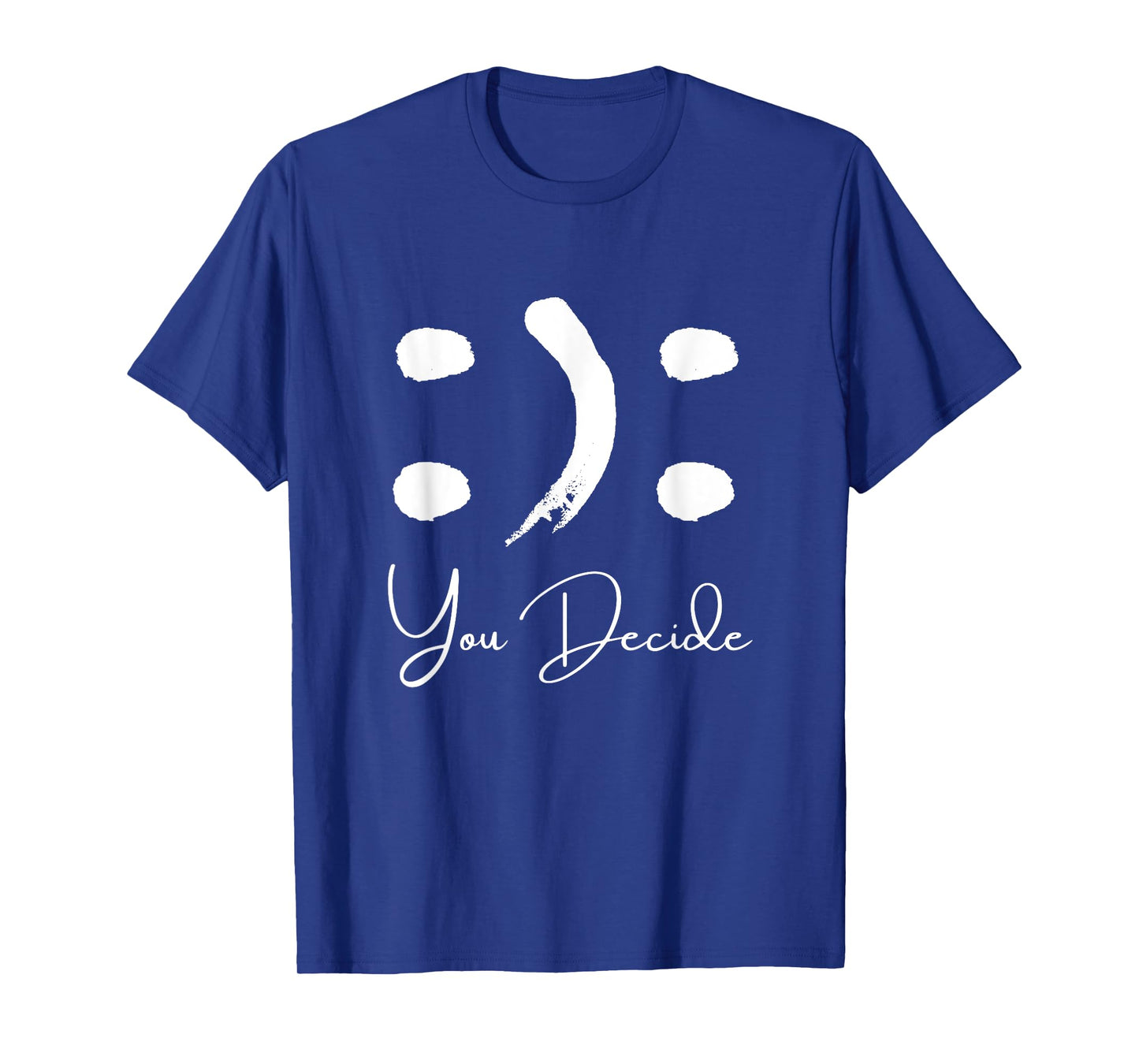 Smile or Frown Shirt Happy Sad You Decide Kindness Funny T-Shirt