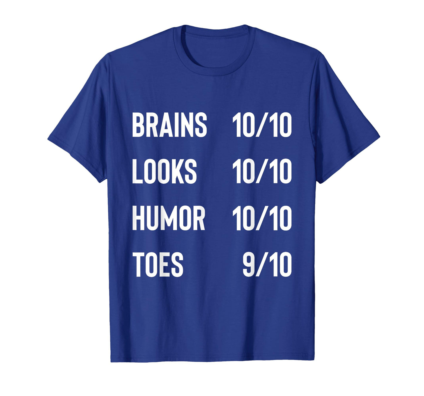 Brains 10/10 Look 10/10 Humor 10/10 Toes 9/10 Funny Joke T-Shirt