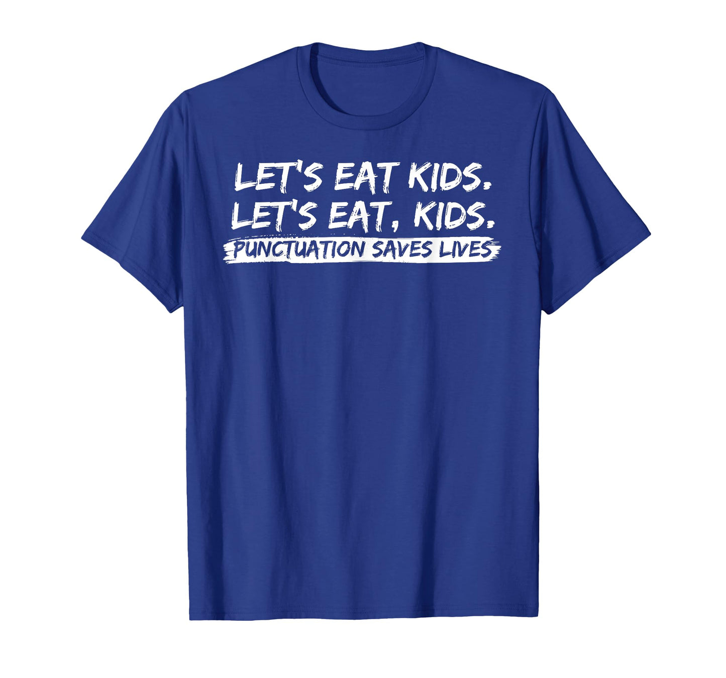 Lets Eat Kids Punctuation Saves Lives Funny design T-Shirt