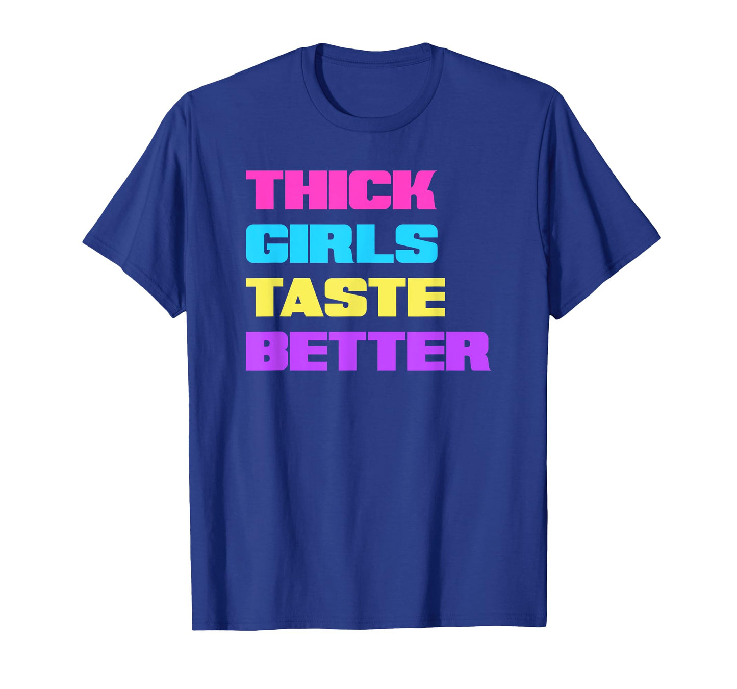 Thick Girls Taste Better T-Shirt