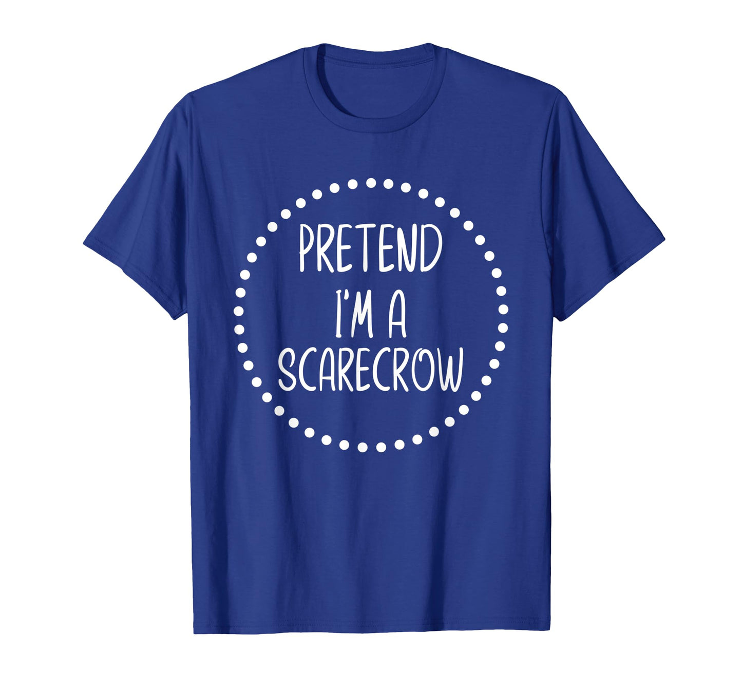 Pretend I'm A Scarecrow - Funny Lazy Halloween Costume T-Shirt