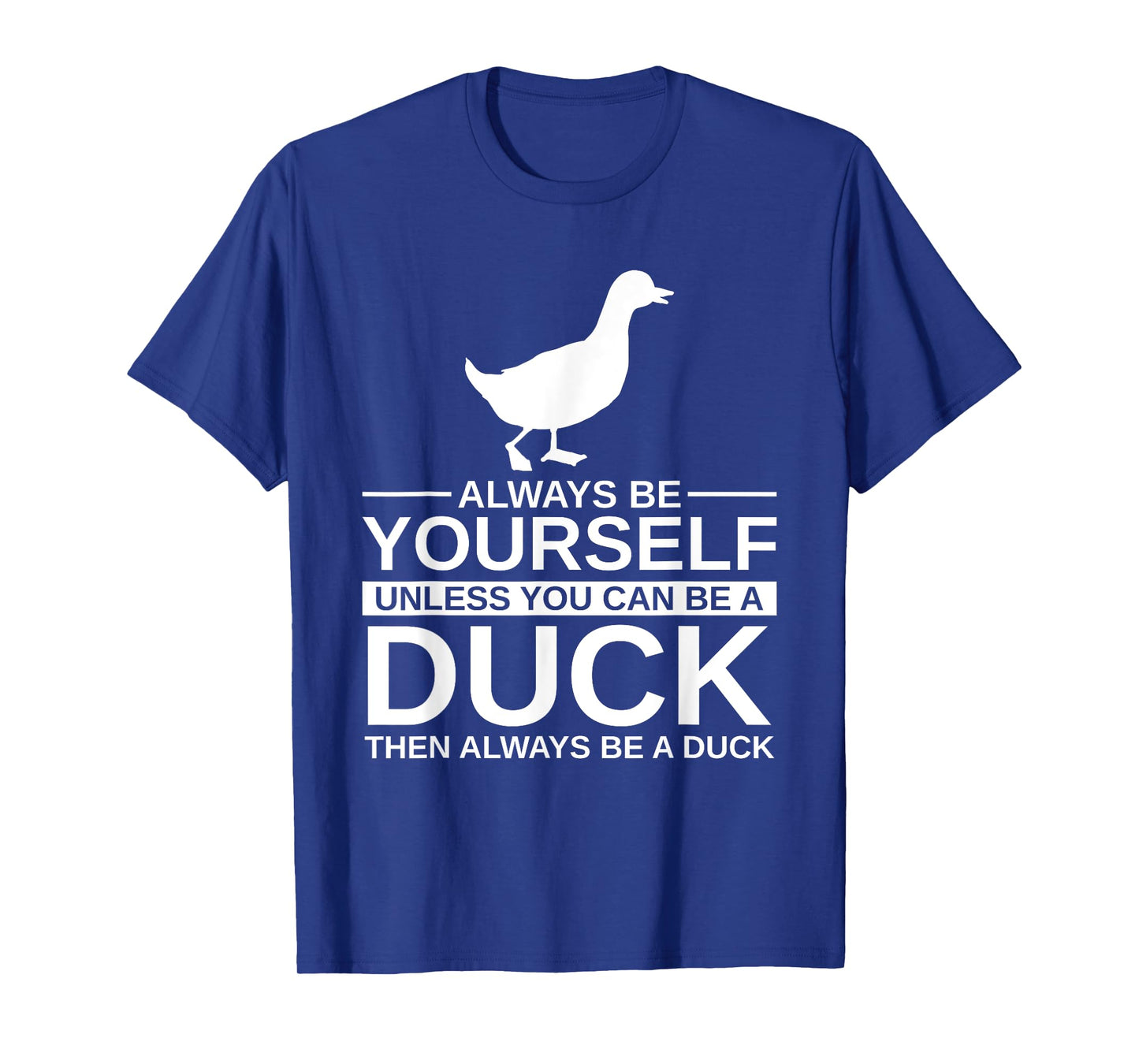 Always Be Yourself Duck Gift For Men Women Mallard Dipper T-Shirt